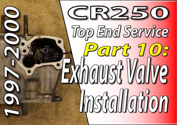 1997 - 2001 Honda CR250 - Top End Service - Part 10 - Exhaust Valve Installation