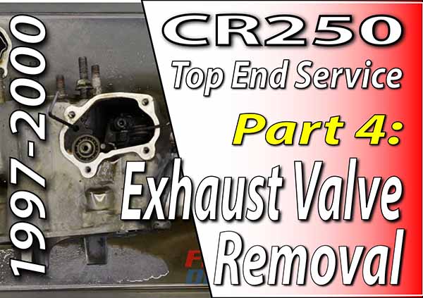 1997 - 2001 Honda CR250 - Top End Service - Part 4 - Exhaust Valve Removal - Featured