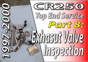 1997 - 2001 Honda CR250 - Top End Service - Part 8 - Exhaust Valve Inspection
