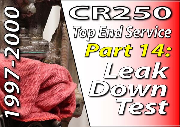 1997 - 2001 Honda CR250 - Top End Service - Part 14 - Leak Down Test - Featured