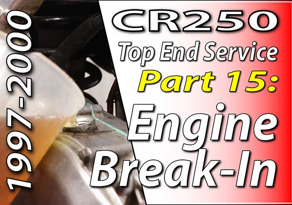 1997 - 2001 Honda CR250 - Top End Service - Part 15 - Engine Break In - Featured